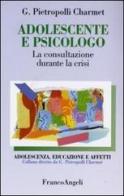 Adolescente e psicologo. La consultazione durante la crisi di Gustavo Pietropolli Charmet edito da Franco Angeli