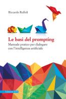 Le basi del prompting. Manuale pratico per dialogare con l'intelligenza artificiale di Riccardo Ruffoli edito da Edizioni ETS