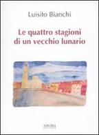 Le quattro stagioni di un vecchio lunario di Luisito Bianchi edito da Sironi