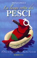 La lunga rotta dei pesci. Il pesce in Liguria: storie, ricette, curiosità di Paolo Lingua edito da De Ferrari