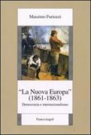 La «Nuova Europa» (1861-1863). Democrazia e internazionalismo di Massimo Furiozzi edito da Franco Angeli
