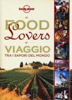 Food lovers. Viaggio tra i sapori del mondo edito da Lonely Planet Italia