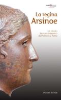 La regina Arsinoe. Un ritratto bronzeo tolemaico da Mantova a Roma di Elena Ghisellini edito da Palombi Editori