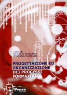 Progettazione ed organizzazione dei processi formativi di Antonio Marzano, Rossana Tammaro edito da Pensa Editore
