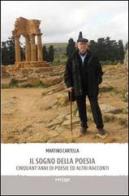 Il sogno della poesia. Cinquant'anni di poesie ed altri racconti di Martino Cartella edito da Vertigo