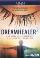 Dreamhealer 2. Una guida alla guarigione e all'auto-potenziamento di Adam edito da My Life