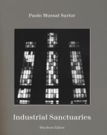 Industrial sanctuaries di Paolo Mussat Santor edito da Maschietto Editore