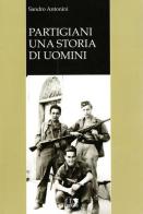 Partigiani. Una storia di uomini di Sandro Antonini edito da De Ferrari