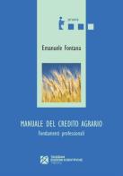Manuale del credito agrario. Fondamenti professionali di Emanuele Fontana edito da Tangram Edizioni Scientifiche