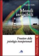Mondi invisibili. Frontiere della psicologia transpersonale di Virginia Salles edito da Alpes Italia