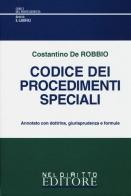 Codice dei procedimenti speciali. Annotato con dottrina, giurisprudenza e formule di Costantino De Robbio edito da Neldiritto Editore
