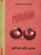 Pomodori. Dall'orto alla cucina di Mimma Pallavicini edito da Vallardi A.