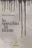 Lo specchio di fronte di Vittorio Giacomelli edito da Eracle