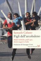 Figli dell'arcobaleno. Madri lesbiche, padri gay, diritti negati in Italia di Samuele Cafasso edito da Donzelli