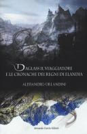 Daglass il viaggiatore e le cronache dei regni di Elandia di Alessandro Orlandini edito da Curcio