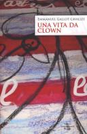 Una vita da clown di Emmanuel Gallot-Lavallée edito da Eir