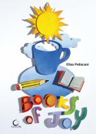 Books of Joy. Libro d'artista, la gioia dei libri. Ediz. speciale di Elisa Pellacani edito da Consulta Librieprogetti