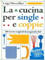 La cucina per single e coppie di Luigi Sforzellini edito da Adnkronos Libri