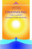 Channelling. Come contattre la propria guida spirituale di Sanaya Roman, Duane Packer edito da Crisalide