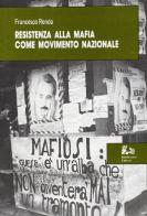 Resistenza alla mafia come movimento nazionale di Francesco Renda edito da Rubbettino