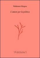 L' amore per la politica di Waldemaro Morgese edito da Edizioni Dal Sud