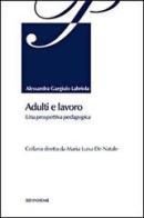 Adulti e lavoro. Una prospettiva pedagogica di Alessandra Gargiulo Labriola edito da Ed Insieme