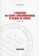 I processi in Corte straordinaria d'Assise di Aosta 1945-1947 di Tullio Omezzoli edito da Le Château Edizioni