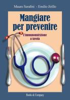 Mangiare per prevenire. L'immunonutrizione a tavola di Mauro Serafini, Emilio Jirillo edito da Books & Company