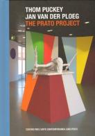 Thom Puckey - Jan Van Der Ploeg. The Prato project di Stefano Pezzato, Marco Senaldi edito da Centro Luigi Pecci