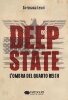 Deep State. L'ombra del quarto Reich di Germana Leoni edito da Nexus Edizioni