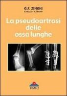 La pseudoartrosi delle ossa lunghe di Gianfranco Zinghi, Marco Trono, Giuseppe Rollo edito da Timeo