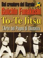 To-te Jitsu. Arte del pugno. Okinawa di Gichin Funakoshi edito da Jute Sport