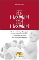 Per i bambini, con i bambini. Da 0 a 6 anni: un pediatra papà racconta esperienze educative e osservazioni sul campo in materia psicopedagogica di Stefano Tasca edito da Mammeonline