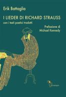 I Lieder di Richard Strauss. Con i testi poetici tradotti di Erik Battaglia edito da Analogon