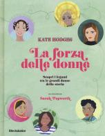 La forza delle donne. Scopri i legami tra le grandi donne della storia. Ediz. a colori di Kate Hodges edito da Mondadori Electa