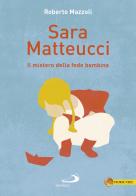 Sara Matteucci. Il mistero della fede bambina di Roberto Mazzoli edito da San Paolo Edizioni