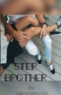 Step brother. Non sempre la vita può lasciarti indifferente di Valentina Morchio edito da ilmiolibro self publishing