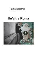 Un' altra Roma di Chiara Bernini edito da ilmiolibro self publishing