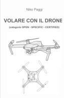 Volare con il drone di Niko Paggi edito da ilmiolibro self publishing