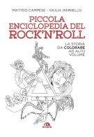 Piccola enciclopedia del rock'n'roll. La storia da colorare ad alto volume di Matteo Campese, Giulia Ianniello edito da Arcana