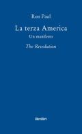 La terza America. Un manifesto. The revolution di Ron Paul edito da Liberilibri