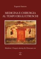 Medicina e chirurgia al tempo degli etruschi. Ediz. italiana e inglese di Eugenio Santoro edito da Ps Edizioni