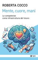 Mente, cuore, mani. Le competenze come infrastruttura del futuro di Roberta Cocco edito da EGEA