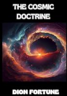 The cosmic doctrine di Dion Fortune edito da StreetLib