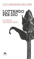 Lottando per Dio di Lou Andreas-Salomé edito da Editoriale Jouvence
