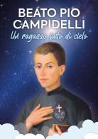 Beato Pio Campidelli. Un ragazzo fatto di cielo di Maurizio De Sanctis edito da OasiApp La Pietra d'Angolo