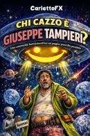 Chi cazzo è Giuseppe Tampieri? di Carletto edito da Edizioni Pendragon
