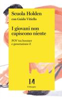 I giovani non capiscono niente. POV tra boomer e generazione Z di Scuola Holden, Guido Vitiello edito da Il Margine (Trento)