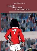 Calcio passione e sentimento di Luigi Della Penna edito da Gianluca Iuorio Urbone Publishing