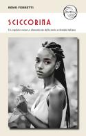 Sciccorina. Un capitolo oscuro e dimenticato della storia coloniale italiana di Remo Ferretti edito da Antea Edizioni